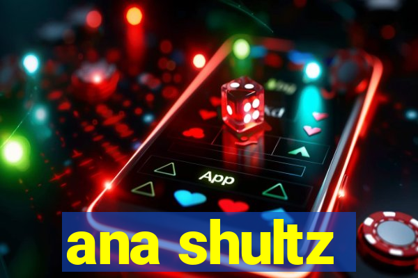 ana shultz